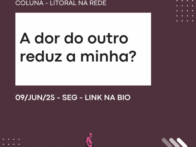 A dor do outro reduz a minha?