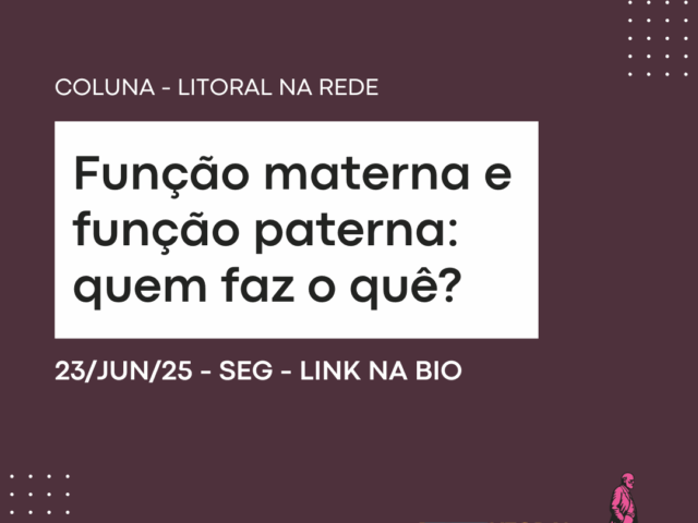 Função materna e função paterna: quem faz o quê?