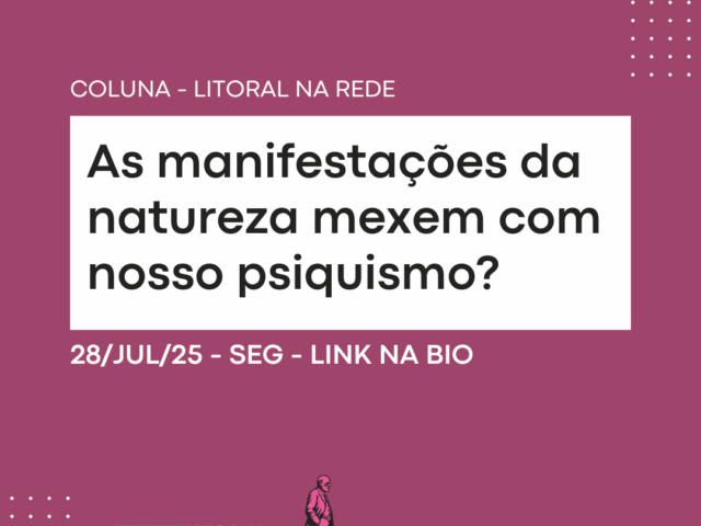 As manifestações da natureza mexem com nosso psiquismo?
