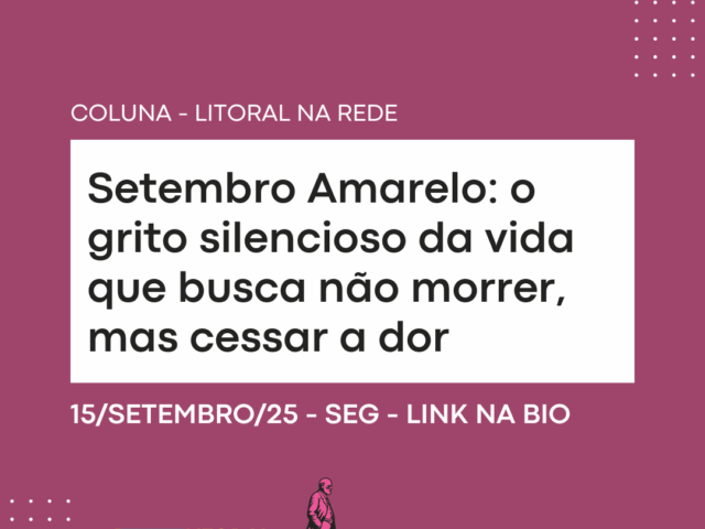 Setembro Amarelo: o grito silencioso da vida que busca não morrer, mas cessar a dor