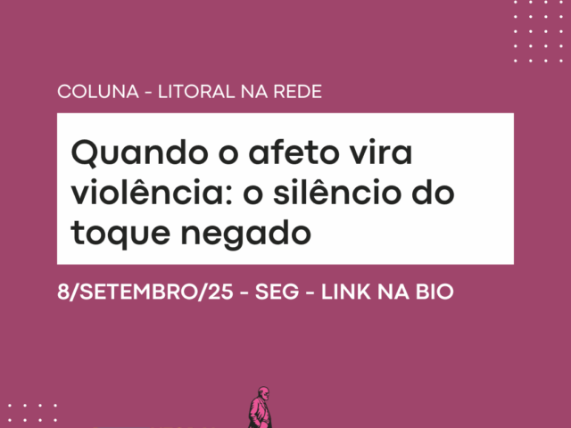 Quando o afeto vira violência: o silêncio do toque negado