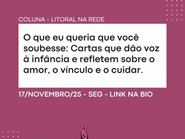 O que eu queria que você soubesse: Cartas que dão voz à infância e refletem sobre o amor, o vínculo e o cuidar.