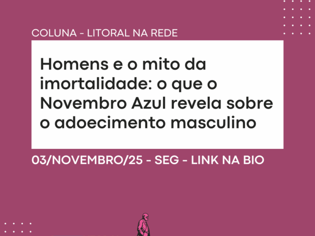 Homens e o mito da imortalidade: o que o Novembro Azul revela sobre o adoecimento masculino