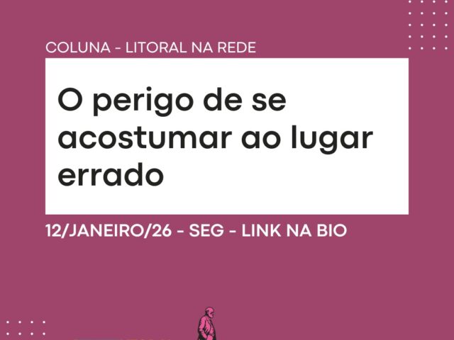 O perigo de se acostumar ao lugar errado