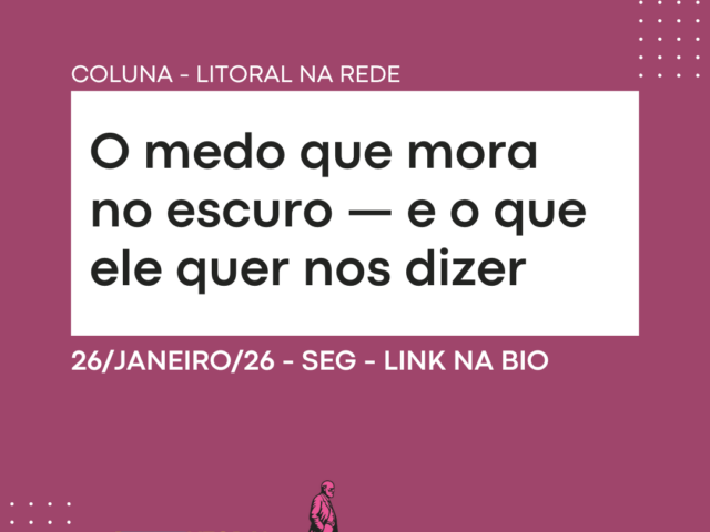 O medo que mora no escuro — e o que ele quer nos dizer