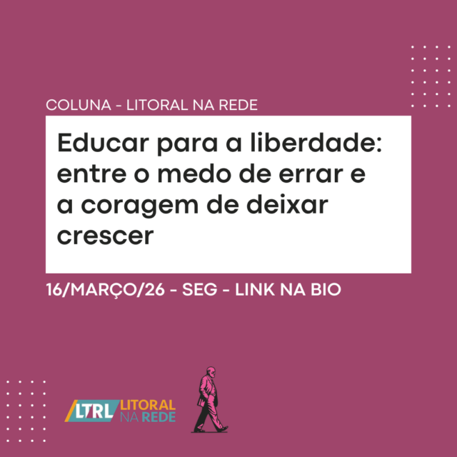 Educar para a liberdade: entre o medo de errar e a coragem de deixar crescer