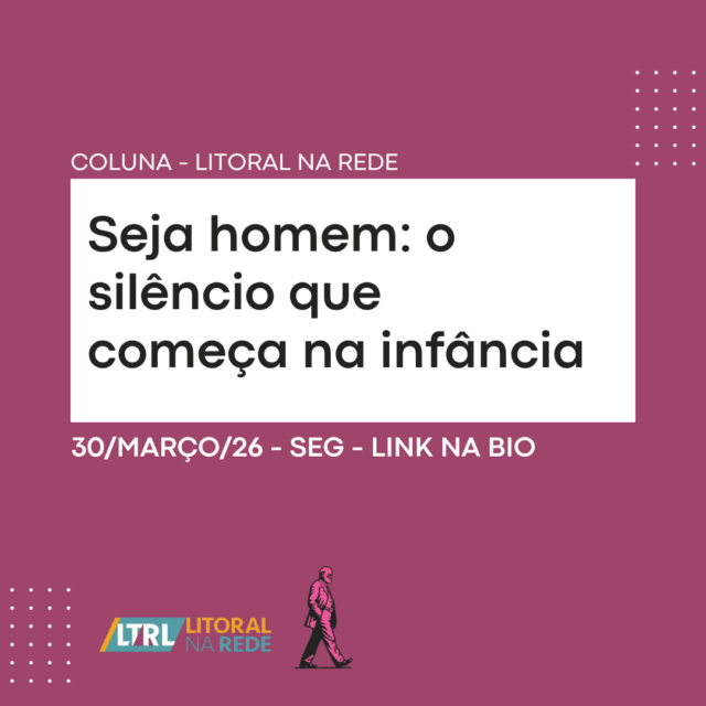 Seja homem: o silêncio que começa na infância