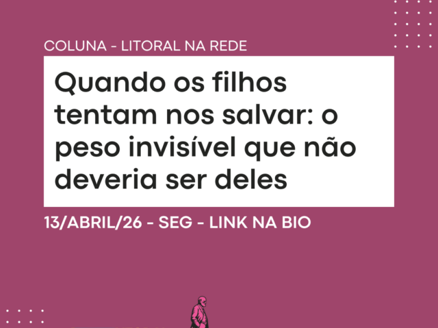 Quando os filhos tentam nos salvar: o peso invisível que não deveria ser deles