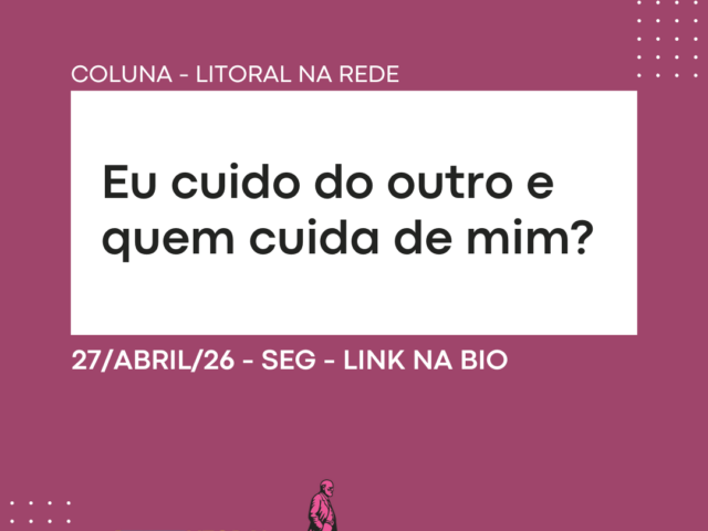 Eu cuido do outro e quem cuida de mim?