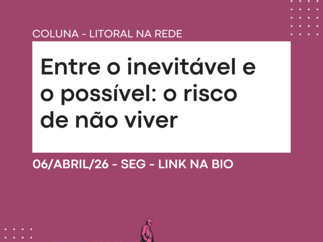 Entre o inevitável e o possível: o risco de não viver