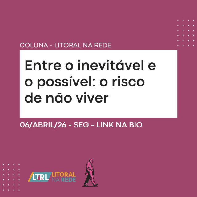 Entre o inevitável e o possível: o risco de não viver