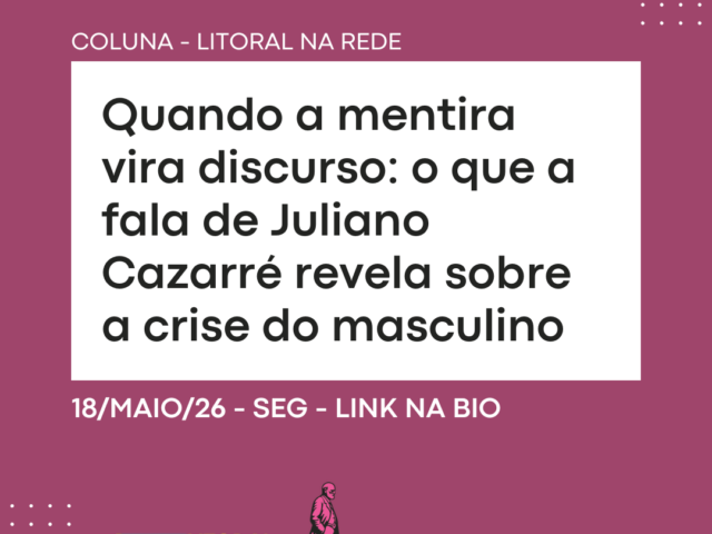 Quando a mentira vira discurso: o que a fala de Juliano Cazarré revela sobre a crise do masculino