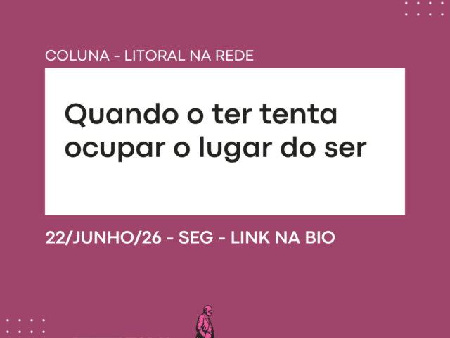 Quando o ter tenta ocupar o lugar do ser