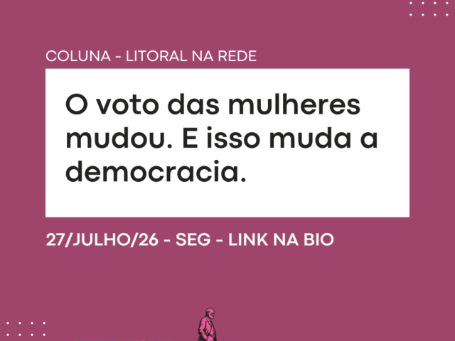 O voto das mulheres mudou. E isso muda a democracia.
