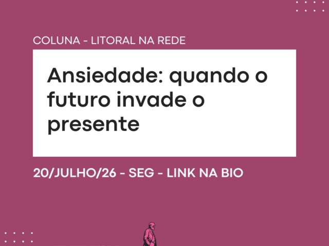 Ansiedade: quando o futuro invade o presente