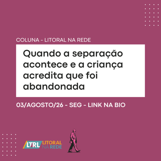Quando a separação acontece e a criança acredita que foi abandonada