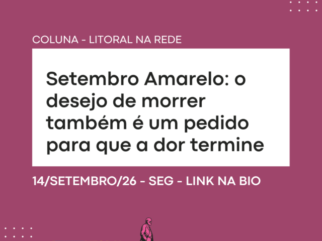 Setembro Amarelo: o desejo de morrer também é um pedido para que a dor termine