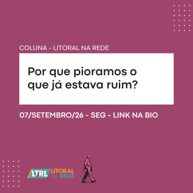 Por que pioramos o que já estava ruim?