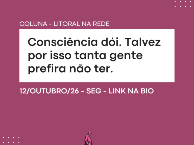 Consciência dói. Talvez por isso tanta gente prefira não ter.