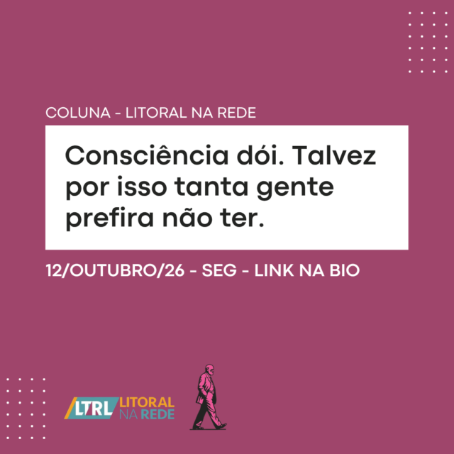 Consciência dói. Talvez por isso tanta gente prefira não ter.