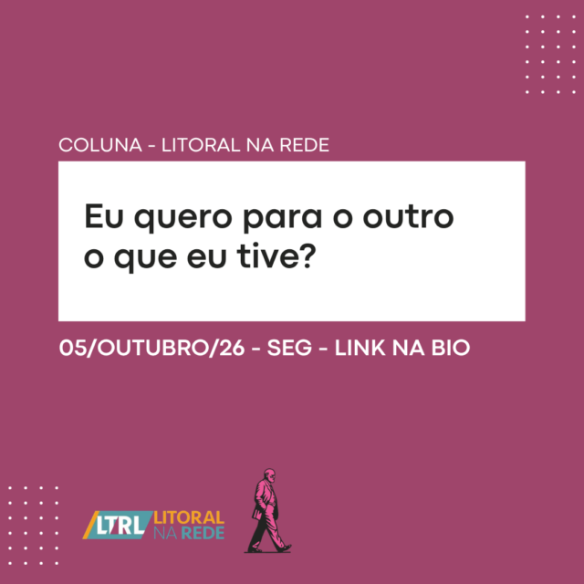 Eu quero para o outro o que eu tive?